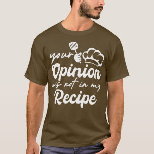 Camiseta Sua Opinião Não Estava Em Minha Receita Engraçada