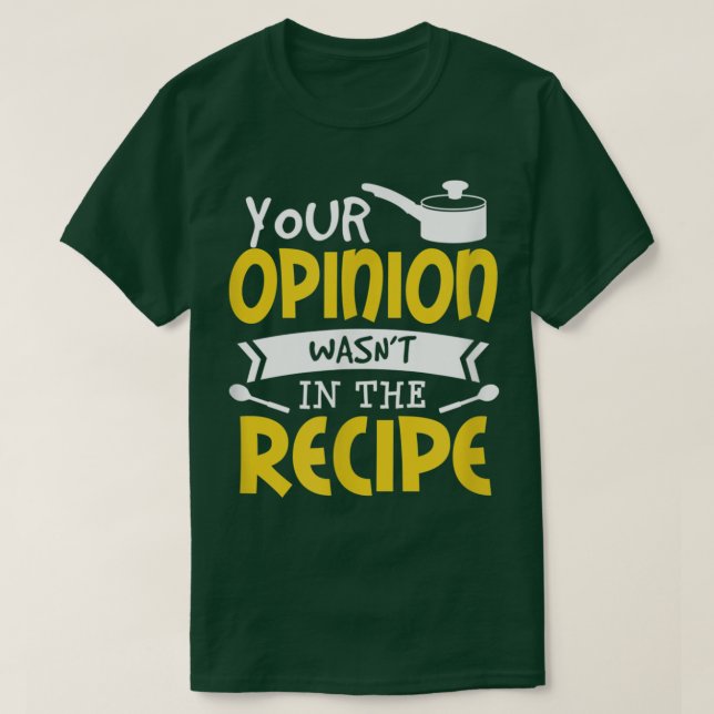 Camiseta Sua opinião não estava na comida de receitas dizen (Frente do Design)