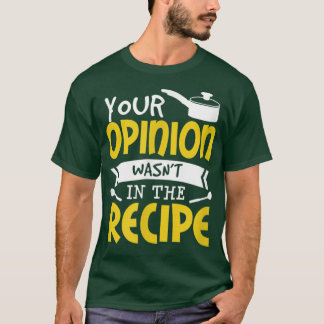 Camiseta Sua opinião não estava na comida de receitas dizen
