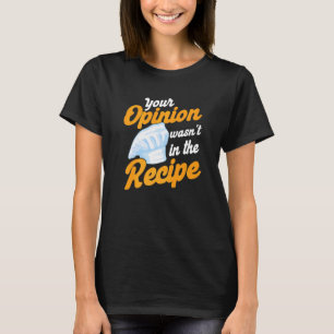 Camiseta Sua opinião não estava na cozinha da receita
