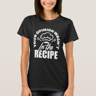 Camiseta Sua Opinião Não Estava Na Receita Chef Cozinheiro