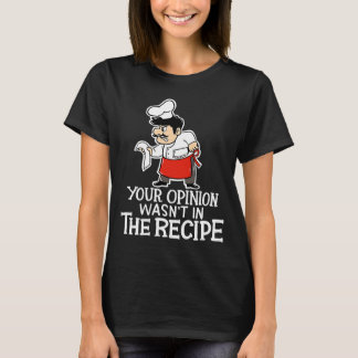 Camiseta Sua opinião não estava na Receita do Cozinhar Chef
