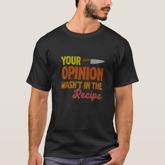 Camiseta Sua opinião não estava no chefe do Cozinhar de rec (Frente)