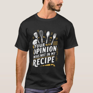 Camiseta Sua Opinião Não Estava No Meu Cozinhar De Receita