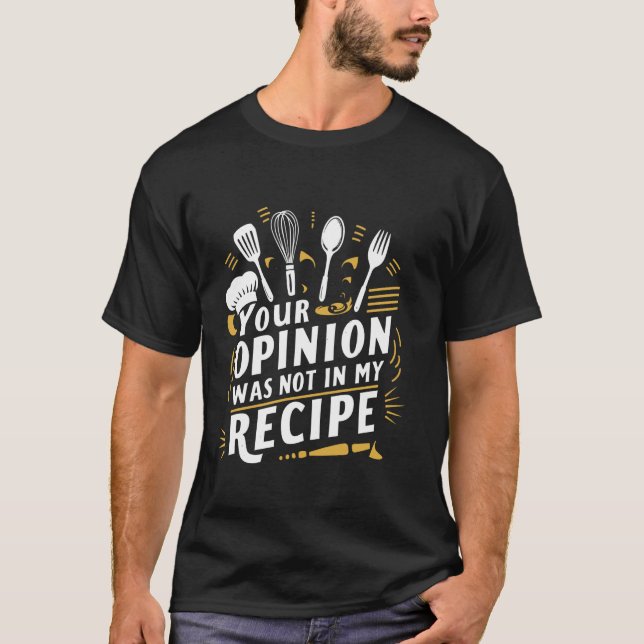 Camiseta Sua Opinião Não Estava No Meu Cozinhar De Receita (Frente)