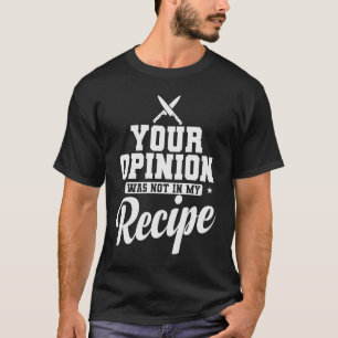 Camiseta Sua opinião não estava no meu Cozinhar de receitas