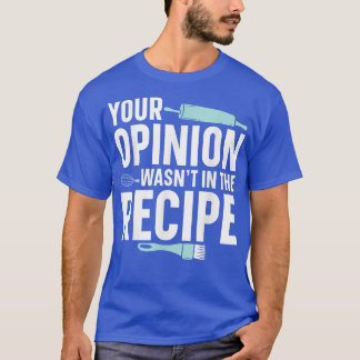 Camiseta Sua opinião não estava no padeiro de receitas