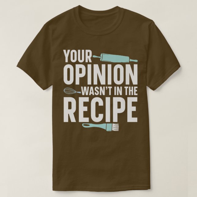 Camiseta Sua opinião não estava no padeiro de receitas (Frente do Design)