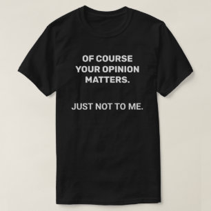 Camiseta Sua opinião sobre a saia sarcástica