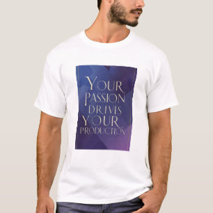 Camiseta Sua Paixão Impulsiona Sua Produção