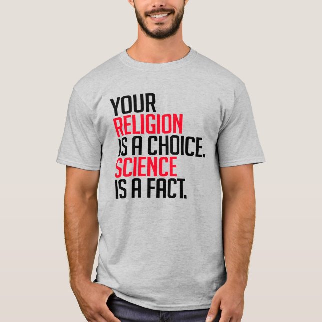 Camiseta Sua religião é uma escolha e a ciência é um fato (Frente)