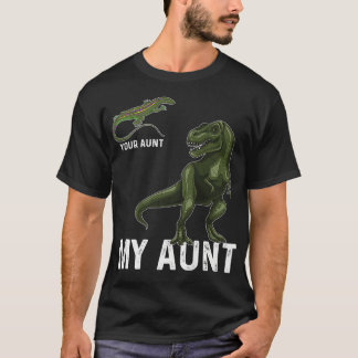 Camiseta Sua tia, minha tia Lizard, e Dinossauro e Esteja l