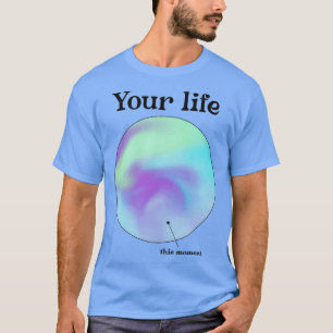 Camiseta Sua vida e este momento se preocupam com o bem-est