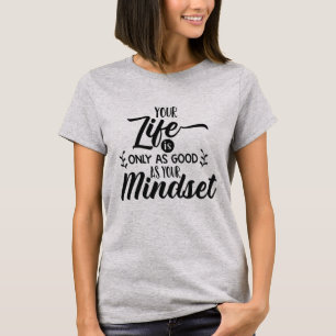 Camiseta Sua vida é tão boa quanto sua mentalidade