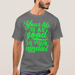 Camiseta Sua Vida É Tão Boa Quanto Sua Mindset Inspiraciona