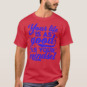 Camiseta Sua Vida É Tão Boa Quanto Sua Mindset Inspiraciona