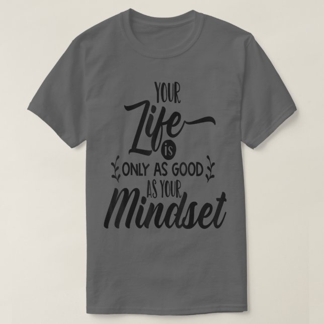 Camiseta Sua Vida É Tão Boa Quanto Sua Motivação Mindset (Frente do Design)