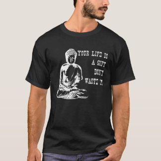 Camiseta Sua vida é um não desperdiça isso frase buda dizen
