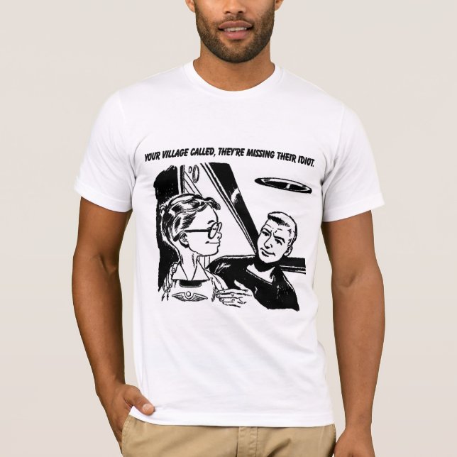 Camiseta Sua vila chamou, eles está faltando seu idiota (Frente)