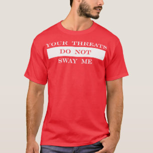 Camiseta suas ameaças não me influenciam