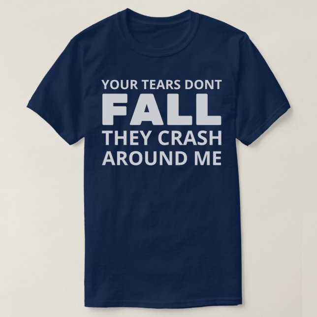 Camiseta suas lágrimas não caem elas caem ao meu redor 1 (Frente do Design)