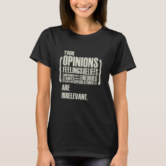 Camiseta Suas Opiniões E Sentimentos São Irrelevantes  