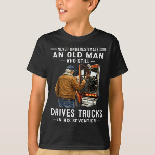 Camiseta Subestimar um velho que dirige caminhões