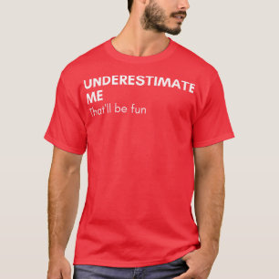 Camiseta Subestime-Me Que Seja Engraçado Dizer Sarcástico
