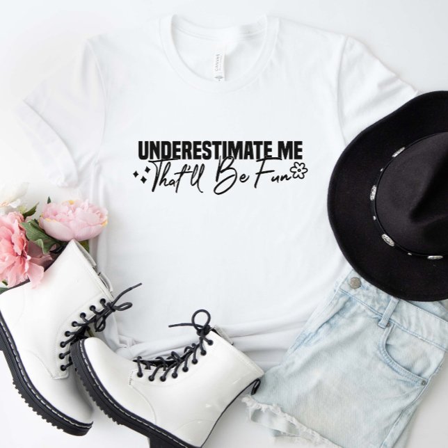 Camiseta Subestime-Me Que Será Divertido (Underestimate me that'll be fun shirt)