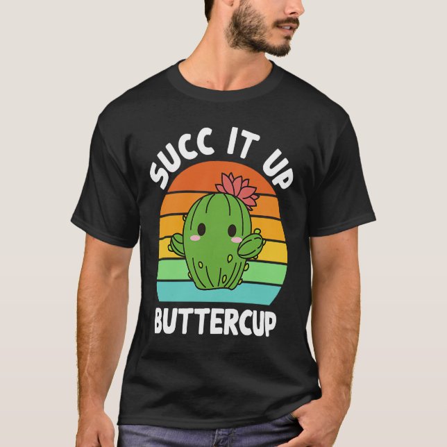 Camiseta Succ It Up Buttercup Cactus Succulents Plants Gard (Frente)