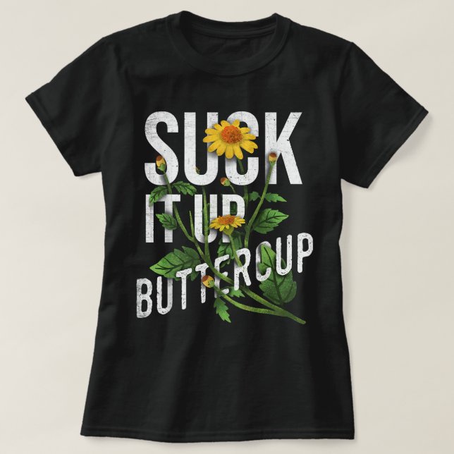 Camiseta Suck It Up Buttercup Sunflower Funny Saying Graphi (Frente do Design)