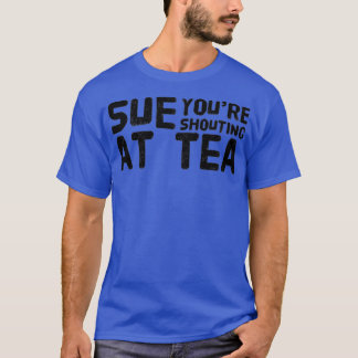Camiseta Sue Você Gritando No Chá