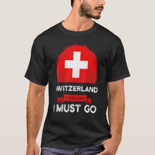 Camiseta Suiça Está Chamando De Eu Tenho Que Ir Para O Patr