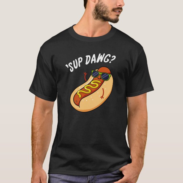 Camiseta Sup Dawg Engraçado Cão Quente Engraçado Pun Escuro (Frente)