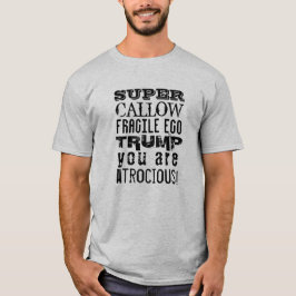 Camiseta Super Callow Fragile Ego, Trump Você É Atrocioso