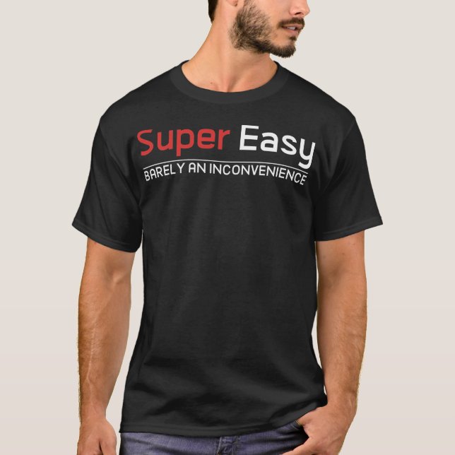 Camiseta Super Easy Barely An Inconvenience (Frente)