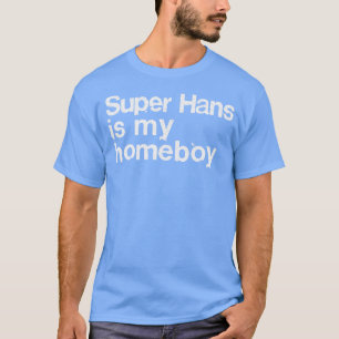 Camiseta Super Hans É Meu Ficar em casa Peep Show Fan Gift