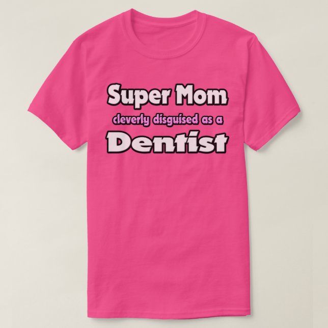 Camiseta Super Mãe Claramente Disfarçada Como Dentista (Frente do Design)