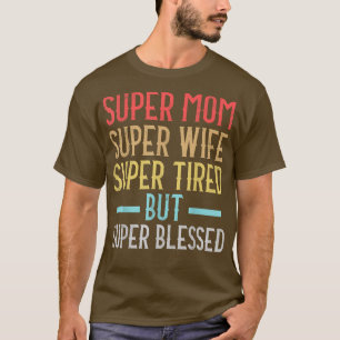 Camiseta Super Mãe Super Esposa Cansada Mas Super Abençoada