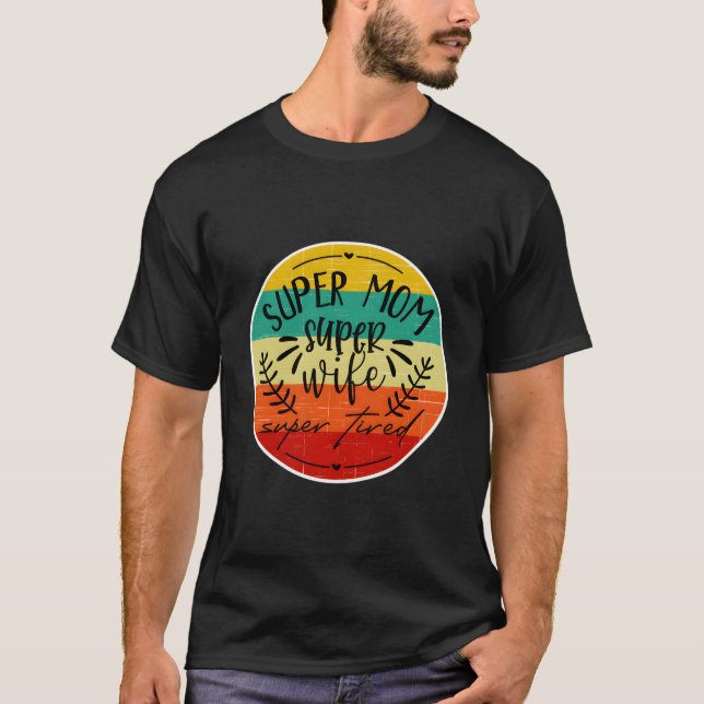 Camiseta Super Mãe Super Esposa E Cansada Mãe Engraçada (Frente)