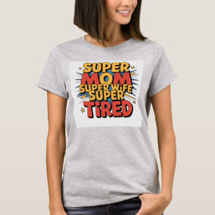 Camiseta Super Mãe, Super Esposa, Super Cansada