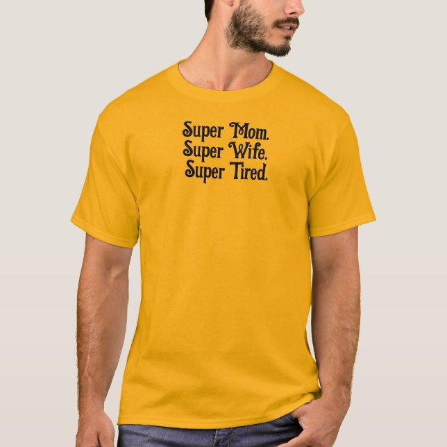 Camiseta Super Mãe Super Esposa Super Cansada Mãe Encantada (Frente)