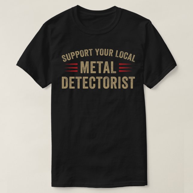 Camiseta Suportar seu Detector de Metal Engraçado Detector  (Frente do Design)