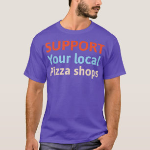 Camiseta Suportar suas Compras de pizza locais