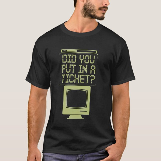 Camiseta Suporte de Computador Você Preencheu um Ticket (Frente)