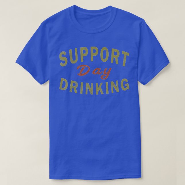 Camiseta Support Day Drinking  Drinking  Gift Drunk  (Frente do Design)