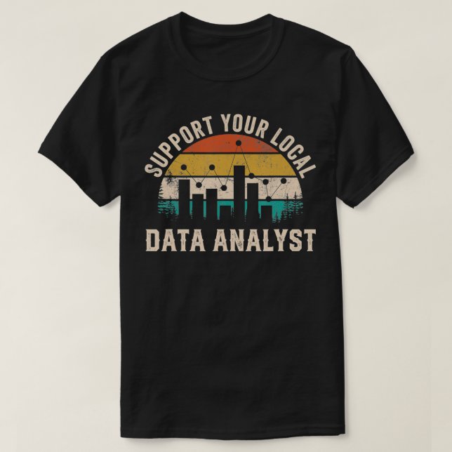 Camiseta Support Your Local Data Analyst Funny Saying  (Frente do Design)
