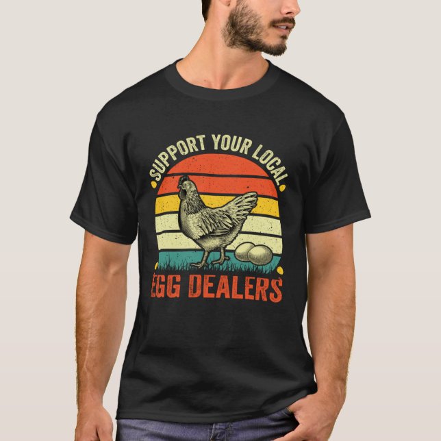 Camiseta Support Your Local Egg Dealers Chicken Egg  Farmer (Frente)