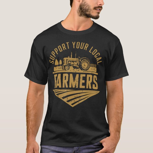 Camiseta Support Your Local Farmers Farming Agriculture Tra (Frente)