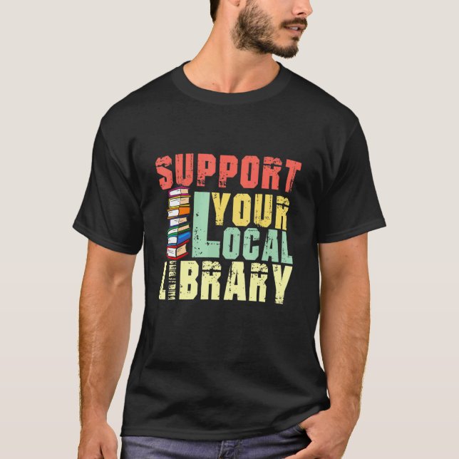 Camiseta Support Your Local Library Book Readers Teacher (Frente)